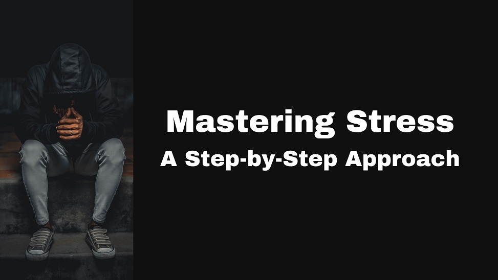 Mastering Stress - A Step-by-Step Approach