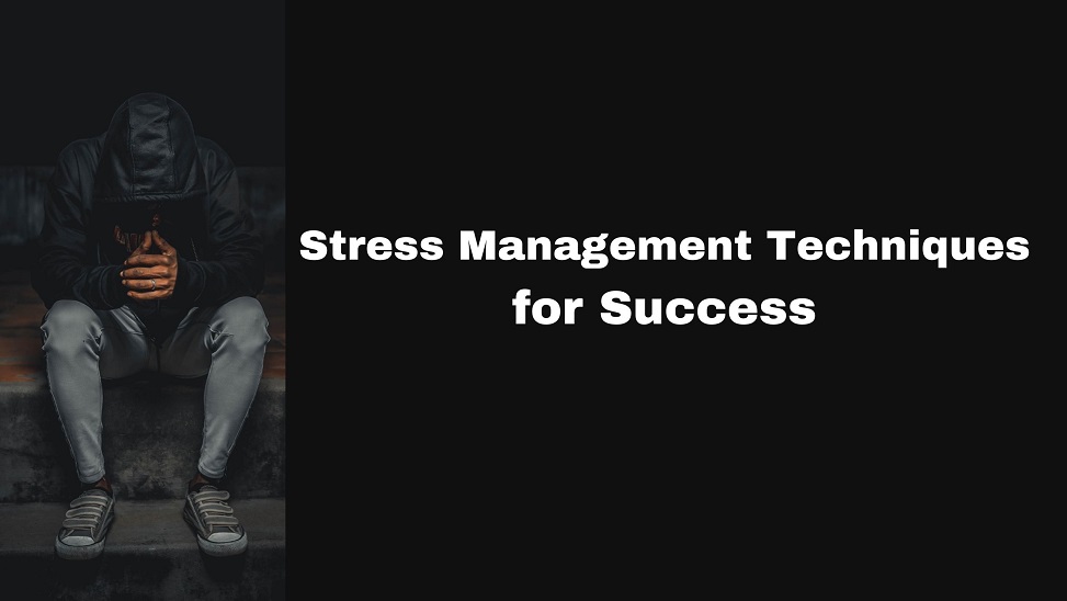 Stress Management Techniques for Success