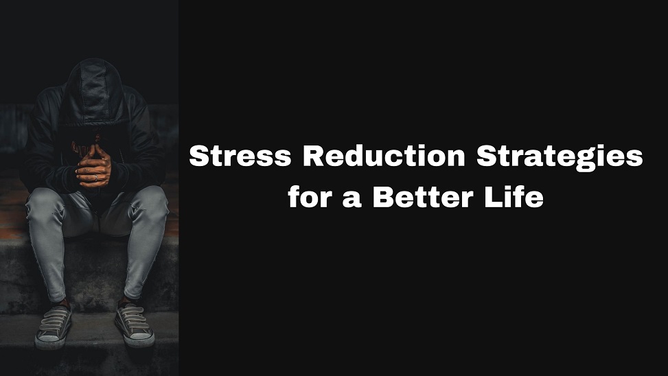 Stress Reduction Strategies for a Better Life