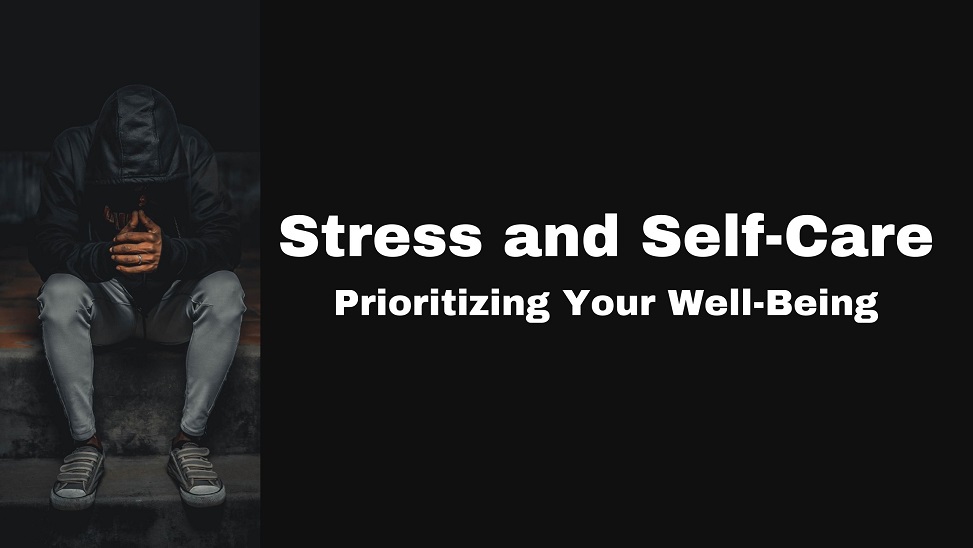 Stress and Self Care: Prioritizing Your Well-Being