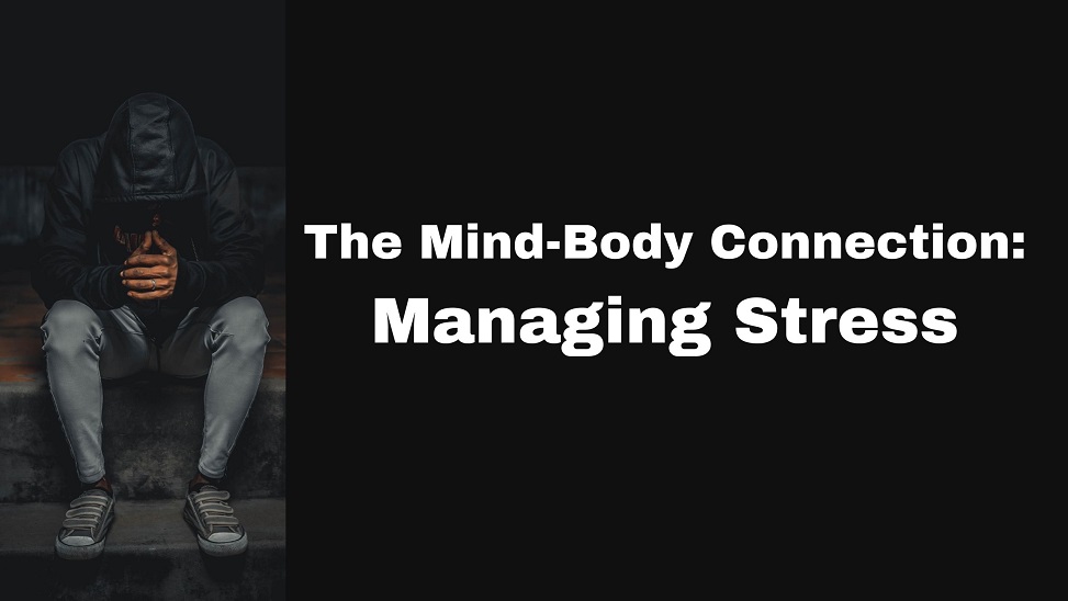 The Mind Body Connection - Managing Stress