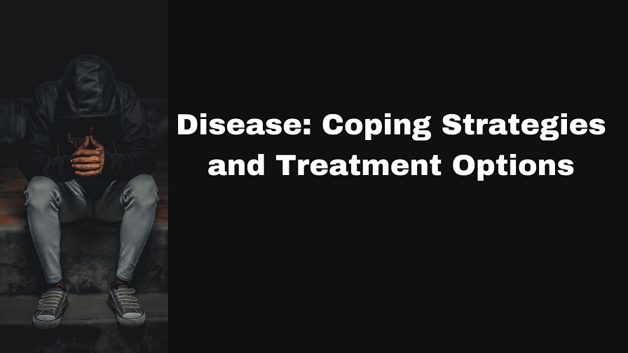 Disease: Coping Strategies and Treatment Options