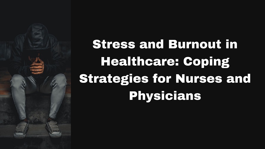 Stress and Burnout in Healthcare: Coping Strategies for Nurses and Physicians